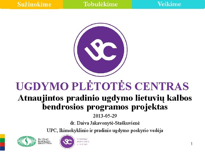 Sužinokime UGDYMO PLĖTOTĖS CENTRAS Atnaujintos pradinio ugdymo lietuvių kalbos bendrosios programos projektas 2013 -05