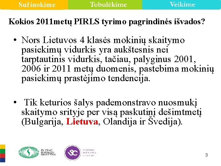 Sužinokime Kokios 2011 metų PIRLS tyrimo pagrindinės išvados? • Nors Lietuvos 4 klasės mokinių