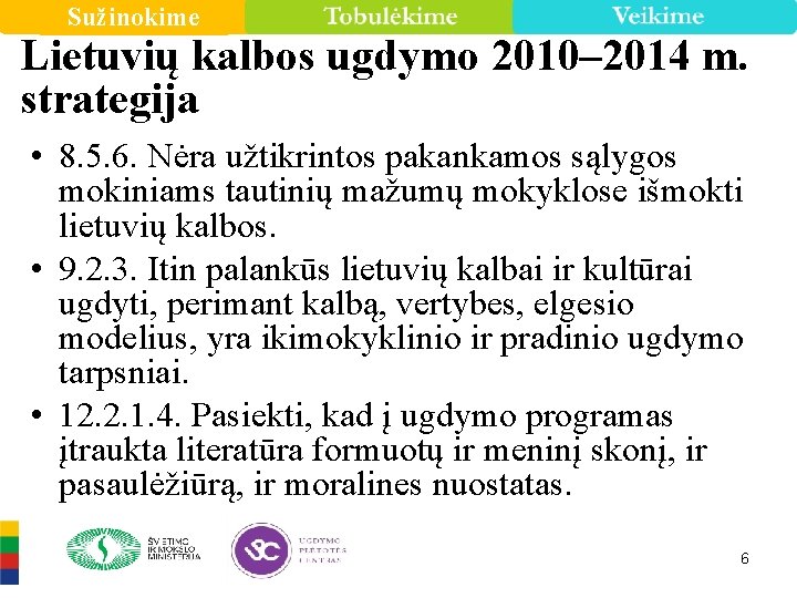 Sužinokime Lietuvių kalbos ugdymo 2010– 2014 m. strategija • 8. 5. 6. Nėra užtikrintos