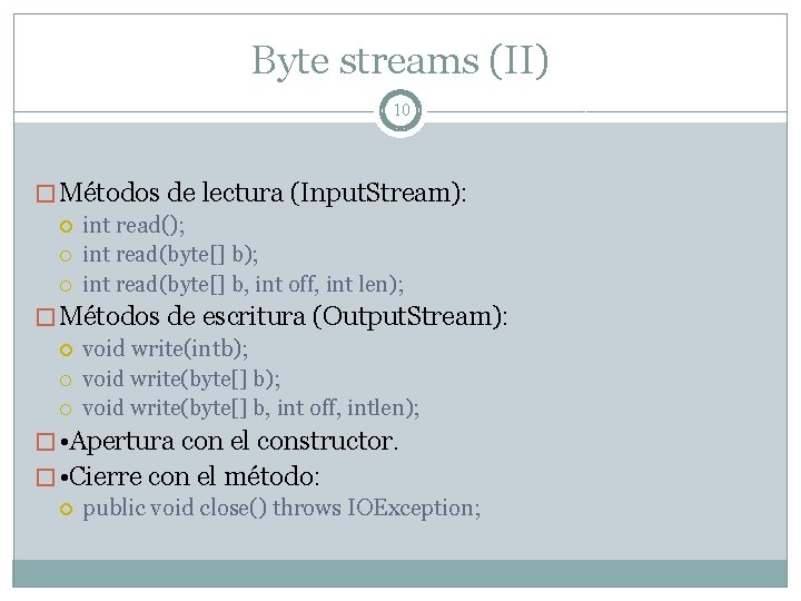 Byte streams (II) 10 � Métodos de lectura (Input. Stream): int read(); int read(byte[]