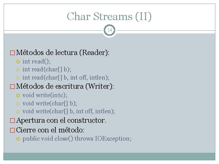 Char Streams (II) 14 � Métodos de lectura (Reader): int read(); int read(char[] b,