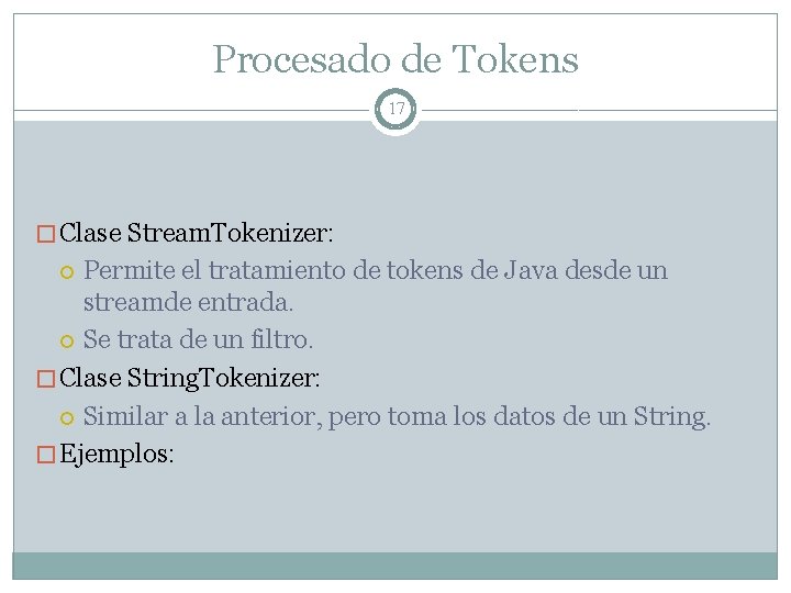 Procesado de Tokens 17 � Clase Stream. Tokenizer: Permite el tratamiento de tokens de