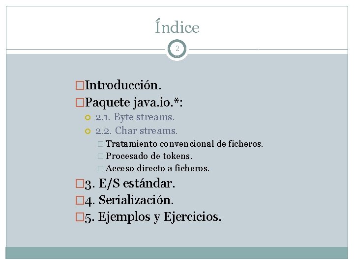 Índice 2 �Introducción. �Paquete java. io. *: 2. 1. Byte streams. 2. 2. Char