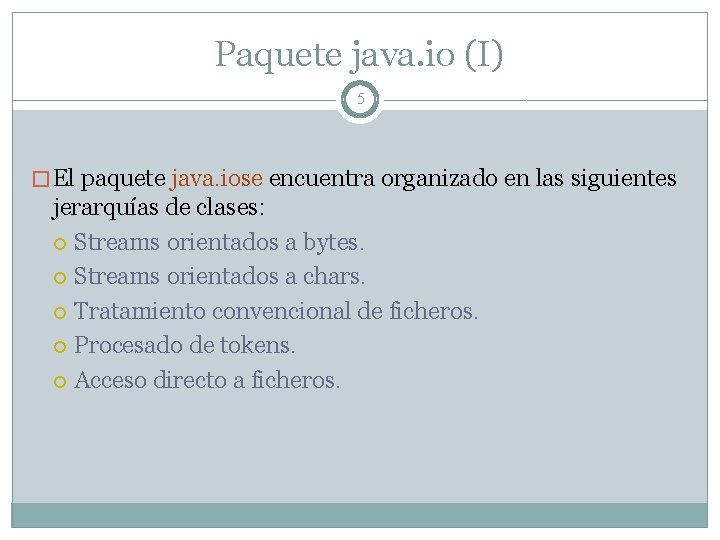 Paquete java. io (I) 5 � El paquete java. iose encuentra organizado en las