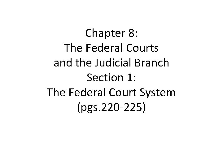 Chapter 8: The Federal Courts and the Judicial Branch Section 1: The Federal Court