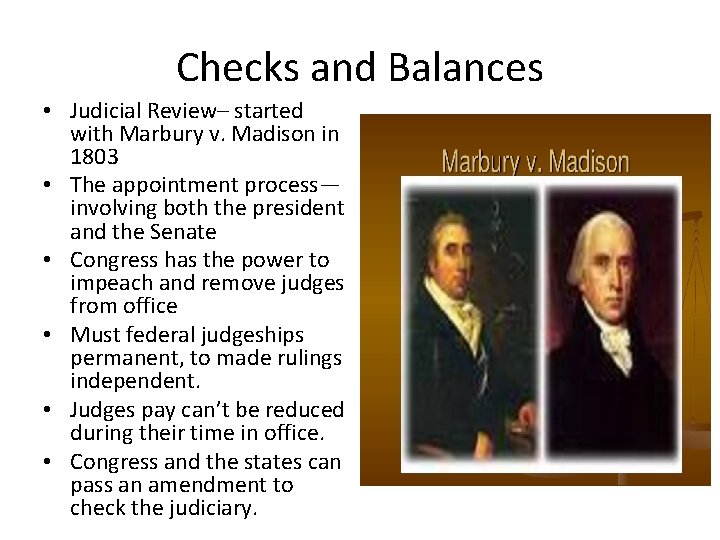 Checks and Balances • Judicial Review– started with Marbury v. Madison in 1803 •