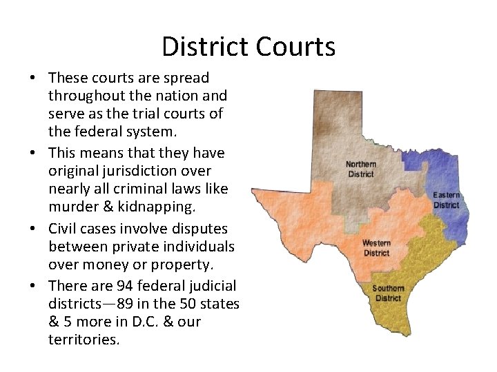 District Courts • These courts are spread throughout the nation and serve as the