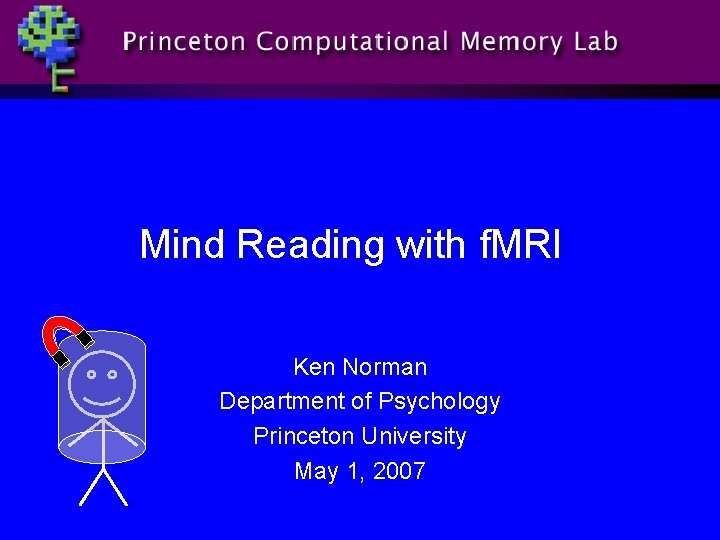 Mind Reading with f. MRI Ken Norman Department of Psychology Princeton University May 1,