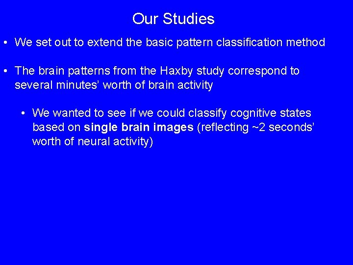 Our Studies • We set out to extend the basic pattern classification method •