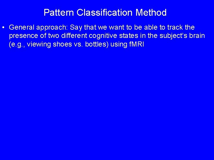 Pattern Classification Method • General approach: Say that we want to be able to