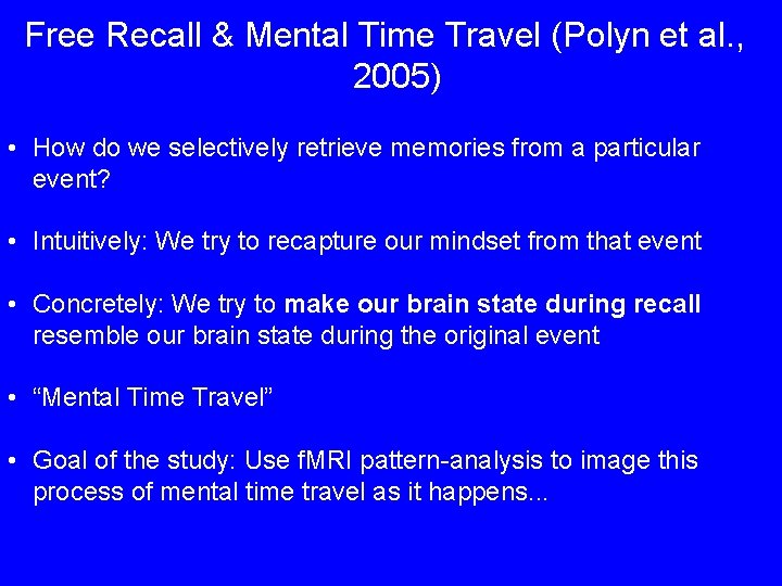 Free Recall & Mental Time Travel (Polyn et al. , 2005) • How do