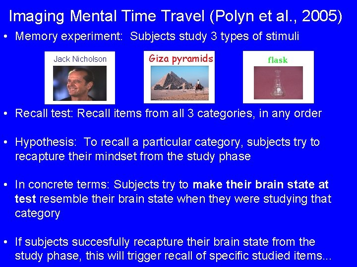Imaging Mental Time Travel (Polyn et al. , 2005) • Memory experiment: Subjects study