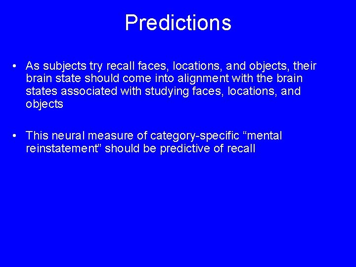 Predictions • As subjects try recall faces, locations, and objects, their brain state should