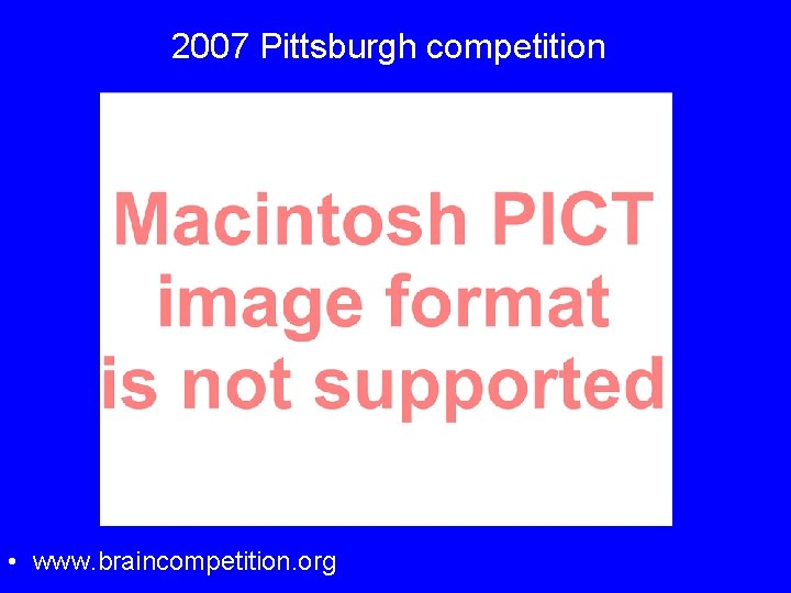 2007 Pittsburgh competition • www. braincompetition. org 
