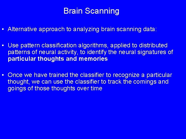 Brain Scanning • Alternative approach to analyzing brain scanning data: • Use pattern classification