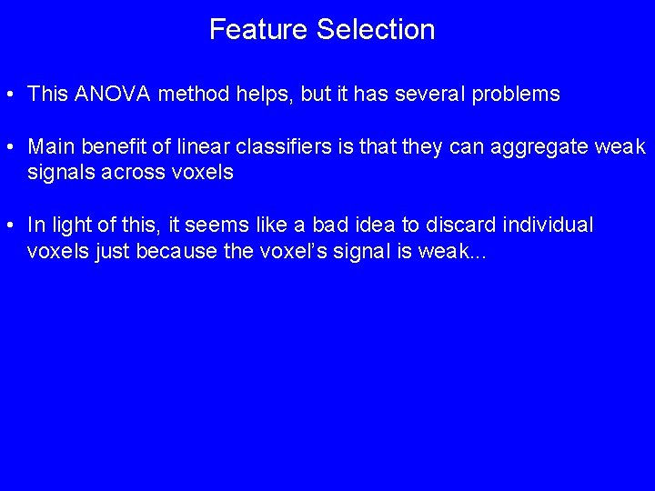 Feature Selection • This ANOVA method helps, but it has several problems • Main