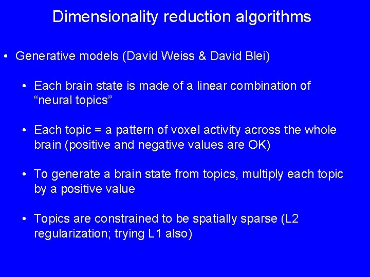 Dimensionality reduction algorithms • Generative models (David Weiss & David Blei) • Each brain
