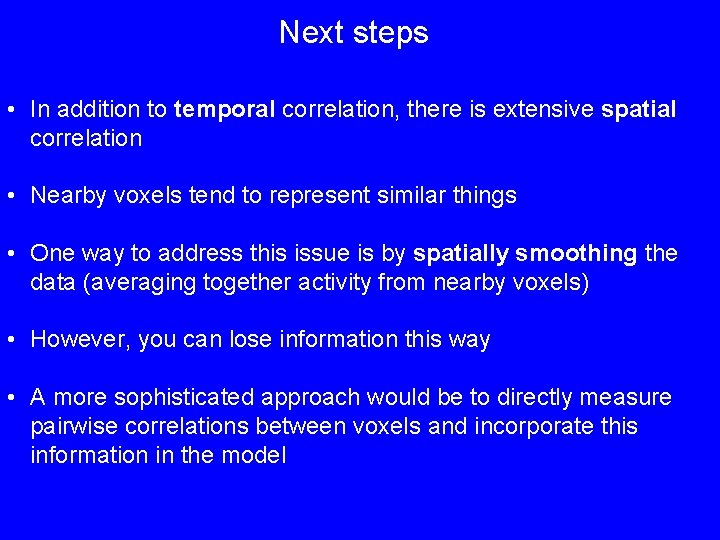 Next steps • In addition to temporal correlation, there is extensive spatial correlation •