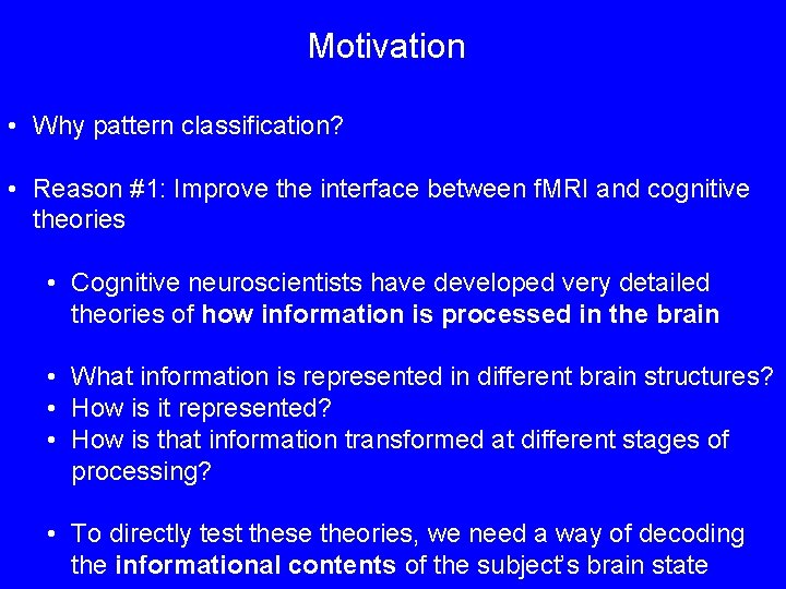 Motivation • Why pattern classification? • Reason #1: Improve the interface between f. MRI
