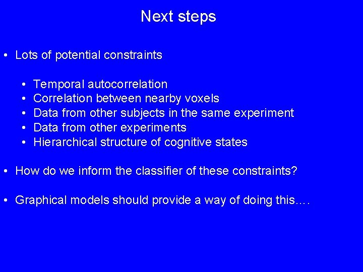 Next steps • Lots of potential constraints • • • Temporal autocorrelation Correlation between