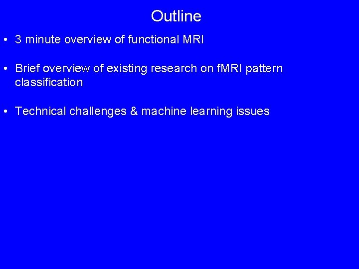 Outline • 3 minute overview of functional MRI • Brief overview of existing research