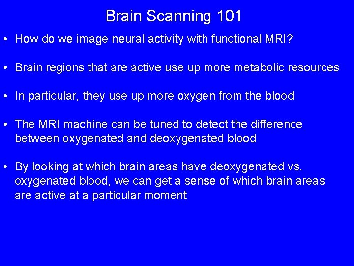 Brain Scanning 101 • How do we image neural activity with functional MRI? •
