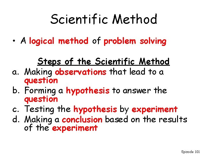 Scientific Method • A logical method of problem solving a. b. c. d. Steps