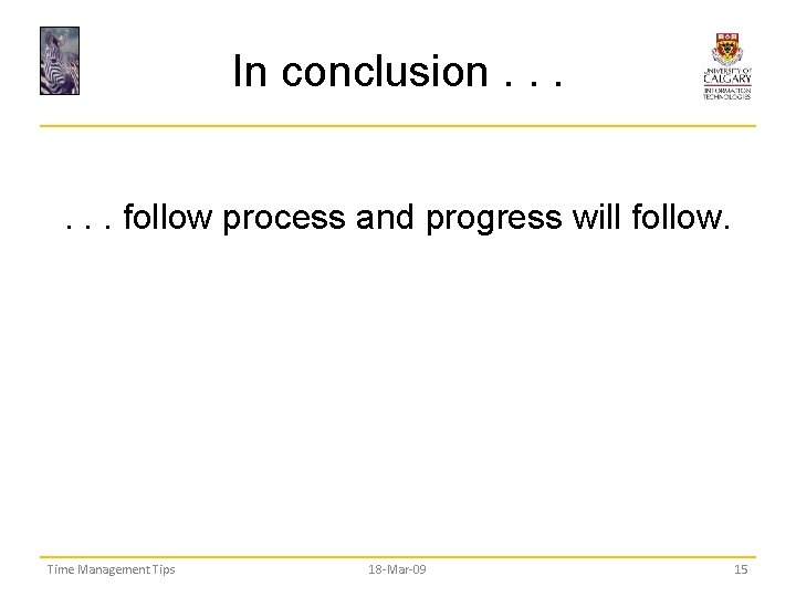 In conclusion. . . follow process and progress will follow. Time Management Tips 18