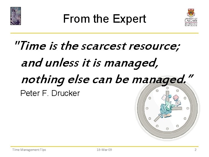 From the Expert "Time is the scarcest resource; and unless it is managed, nothing