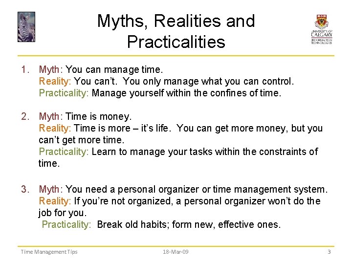 Myths, Realities and Practicalities 1. Myth: You can manage time. Reality: You can’t. You