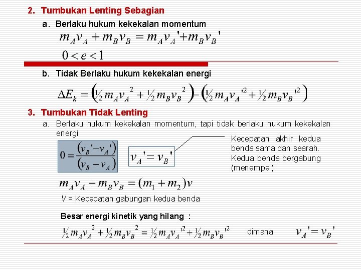 2. Tumbukan Lenting Sebagian a. Berlaku hukum kekekalan momentum b. Tidak Berlaku hukum kekekalan