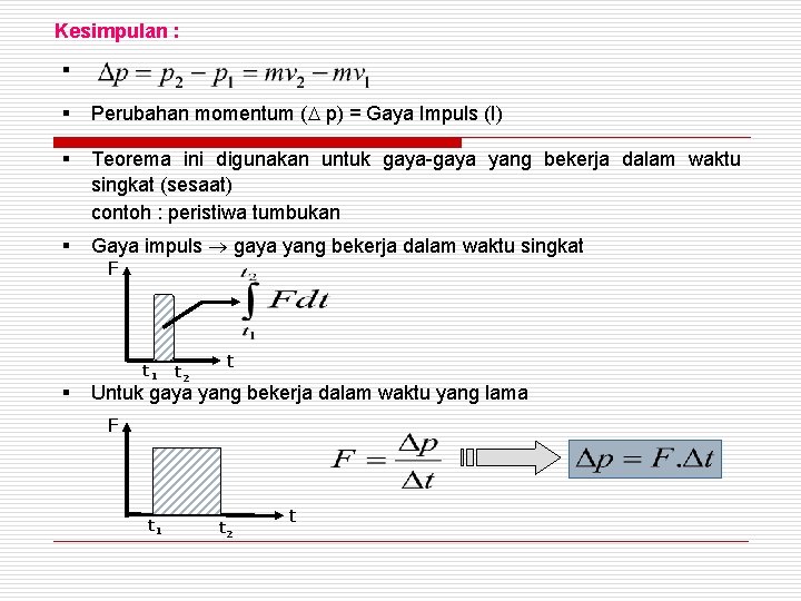 Kesimpulan : § § Perubahan momentum ( p) = Gaya Impuls (I) § Teorema