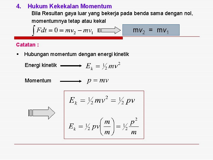 4. Hukum Kekekalan Momentum Bila Resultan gaya luar yang bekerja pada benda sama dengan