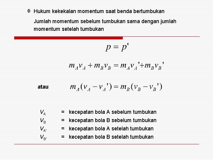 X Hukum kekekalan momentum saat benda bertumbukan Jumlah momentum sebelum tumbukan sama dengan jumlah