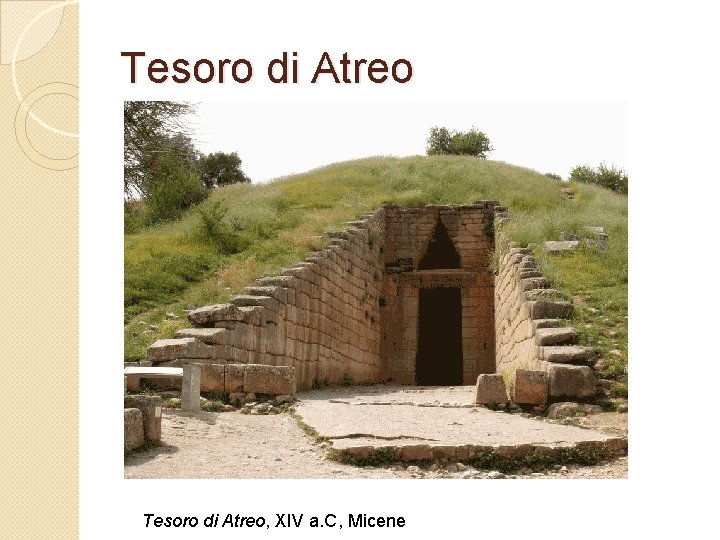 Tesoro di Atreo, XIV a. C, Micene 