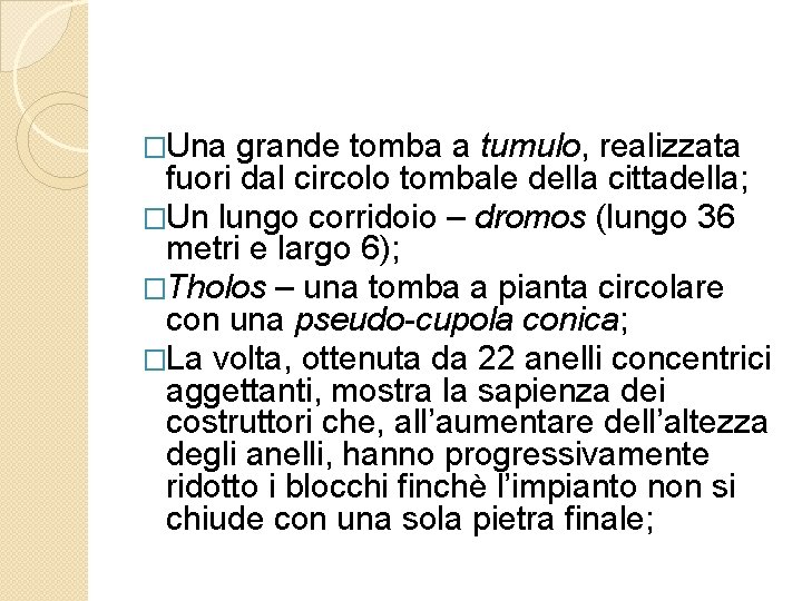 �Una grande tomba a tumulo, realizzata fuori dal circolo tombale della cittadella; �Un lungo