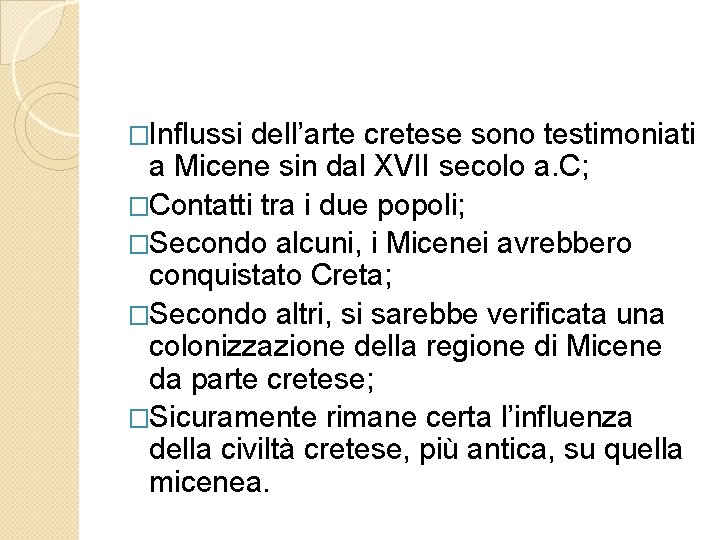 �Influssi dell’arte cretese sono testimoniati a Micene sin dal XVII secolo a. C; �Contatti