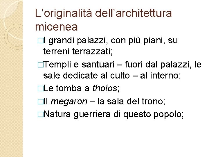 L’originalità dell’architettura micenea �I grandi palazzi, con più piani, su terreni terrazzati; �Templi e