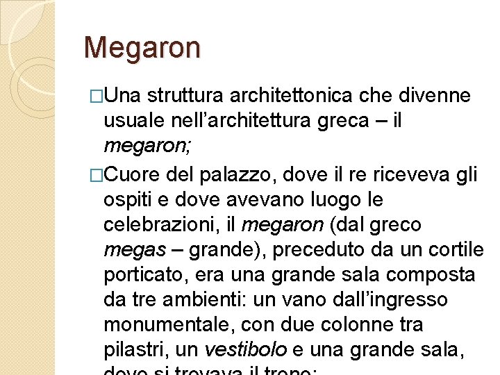 Megaron �Una struttura architettonica che divenne usuale nell’architettura greca – il megaron; �Cuore del