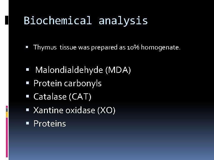 Biochemical analysis Thymus tissue was prepared as 10% homogenate. Malondialdehyde (MDA) Protein carbonyls Catalase