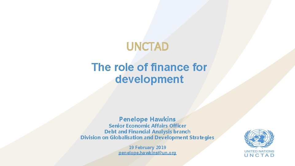 UNCTAD The role of finance for development Penelope Hawkins Senior Economic Affairs Officer Debt