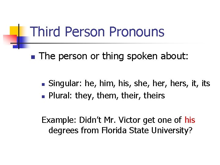 Third Person Pronouns n The person or thing spoken about: n n Singular: he,