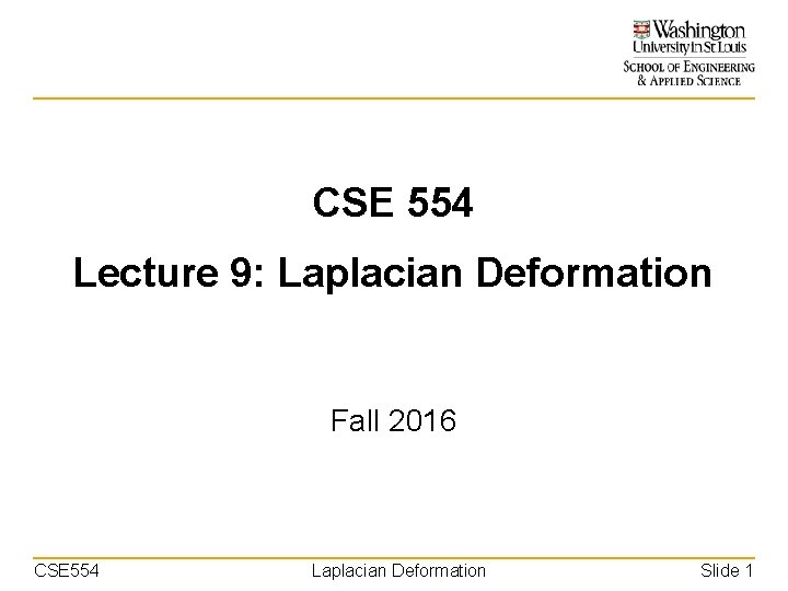 CSE 554 Lecture 9: Laplacian Deformation Fall 2016 CSE 554 Laplacian Deformation Slide 1