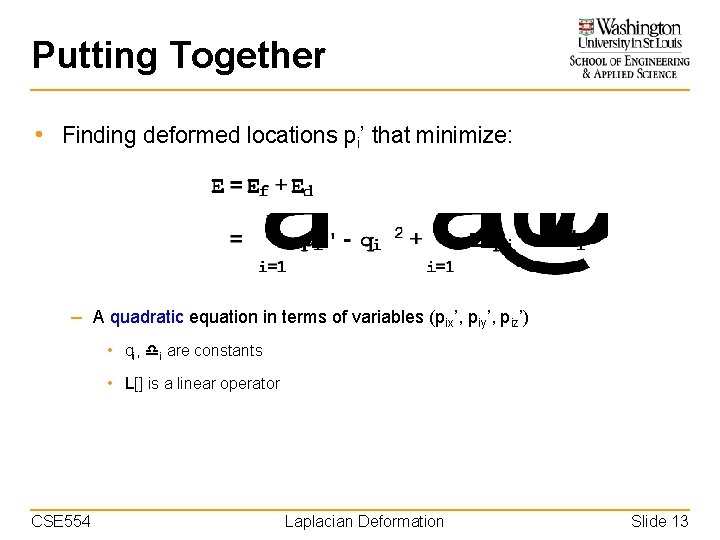Putting Together • Finding deformed locations pi’ that minimize: – A quadratic equation in