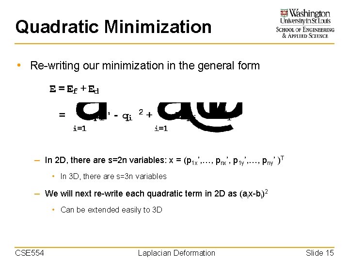 Quadratic Minimization • Re-writing our minimization in the general form – In 2 D,