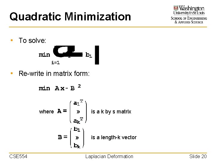 Quadratic Minimization • To solve: • Re-write in matrix form: where is a k
