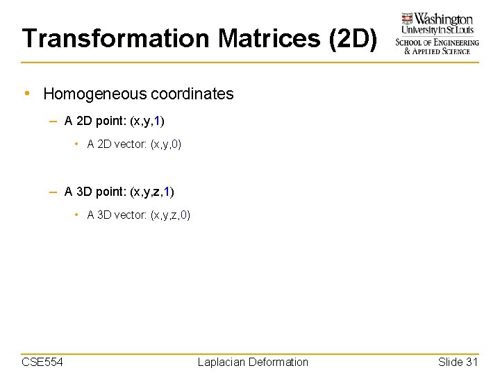 Transformation Matrices (2 D) • Homogeneous coordinates – A 2 D point: (x, y,