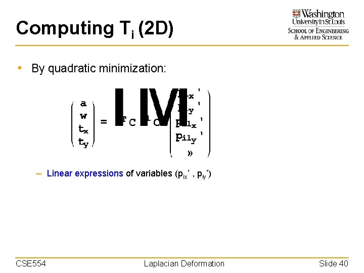 Computing Ti (2 D) • By quadratic minimization: – Linear expressions of variables (pix’