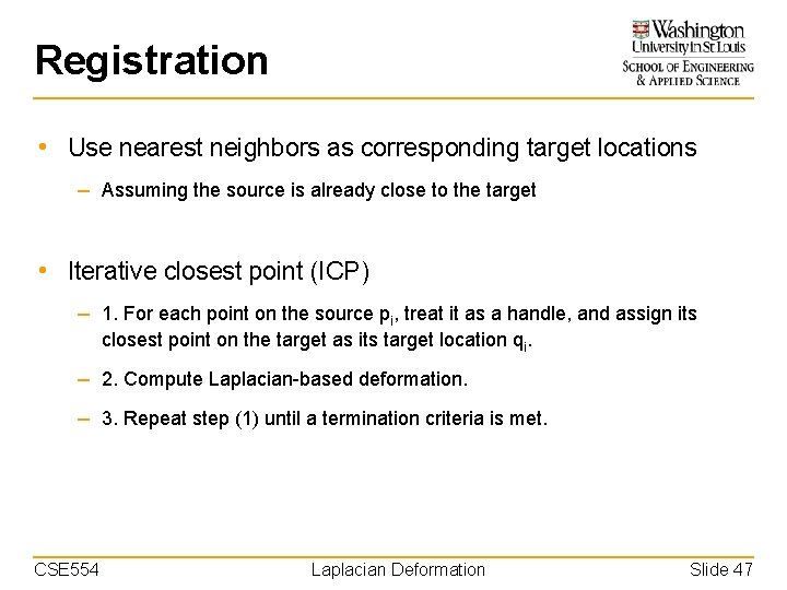 Registration • Use nearest neighbors as corresponding target locations – Assuming the source is