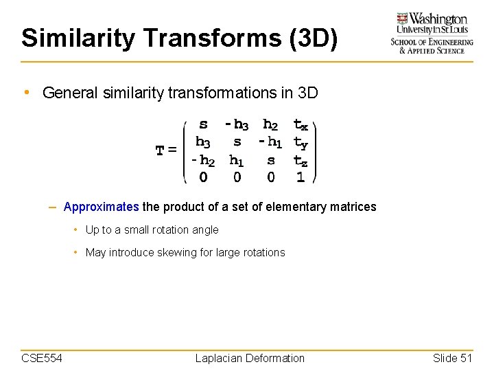 Similarity Transforms (3 D) • General similarity transformations in 3 D – Approximates the